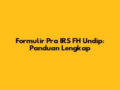 Formulir Pra IRS FH Undip: Panduan Lengkap