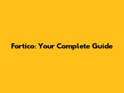 Fortico: Your Complete Guide