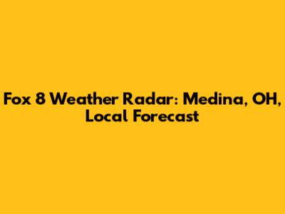 Fox 8 Weather Radar: Medina, OH, Local Forecast