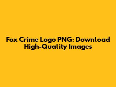 Fox Crime Logo PNG: Download High-Quality Images