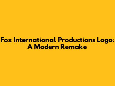 Fox International Productions Logo: A Modern Remake