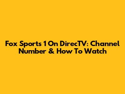 Fox Sports 1 On DirecTV: Channel Number & How To Watch