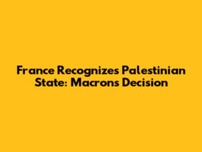 France Recognizes Palestinian State: Macron's Decision