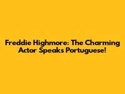 Freddie Highmore: The Charming Actor Speaks Portuguese!