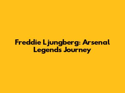 Freddie Ljungberg: Arsenal Legend's Journey