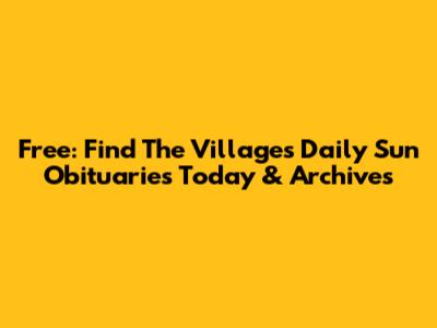 Free: Find The Villages Daily Sun Obituaries Today & Archives
