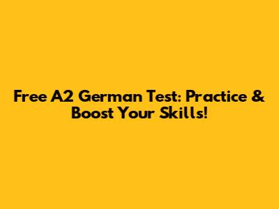 Free A2 German Test: Practice & Boost Your Skills!