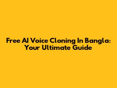 Free AI Voice Cloning In Bangla: Your Ultimate Guide