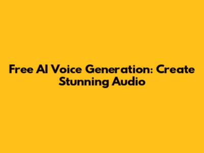 Free AI Voice Generation: Create Stunning Audio