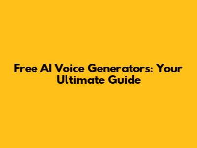 Free AI Voice Generators: Your Ultimate Guide