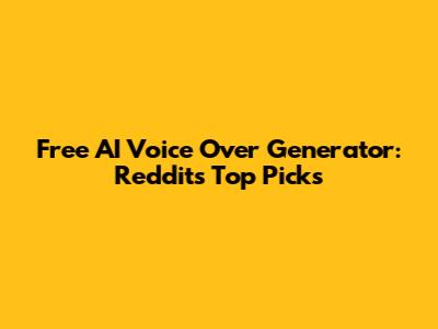 Free AI Voice Over Generator: Reddit's Top Picks