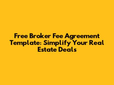 Free Broker Fee Agreement Template: Simplify Your Real Estate Deals