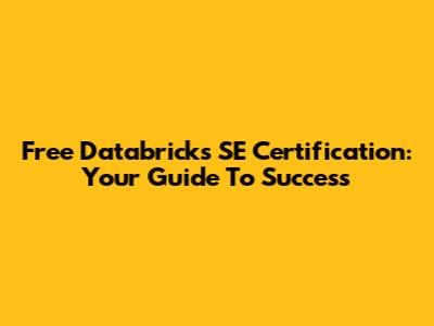 Free Databricks SE Certification: Your Guide To Success