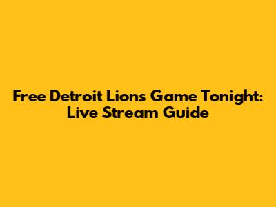 Free Detroit Lions Game Tonight: Live Stream Guide