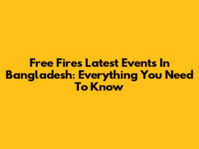Free Fire's Latest Events In Bangladesh: Everything You Need To Know
