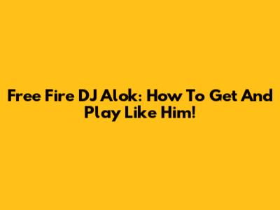 Free Fire DJ Alok: How To Get And Play Like Him!