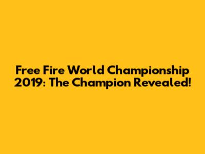 Free Fire World Championship 2019: The Champion Revealed!