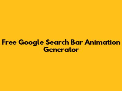 Free Google Search Bar Animation Generator