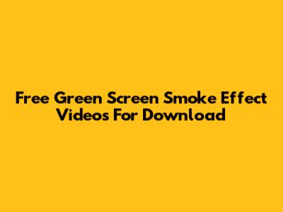 Free Green Screen Smoke Effect Videos For Download