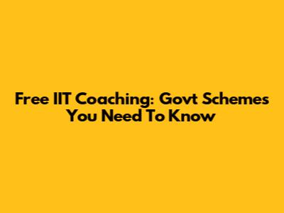 Free IIT Coaching: Govt Schemes You Need To Know
