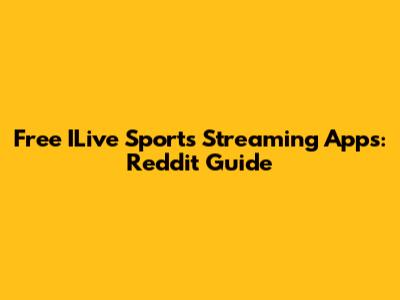 Free ILive Sports Streaming Apps: Reddit Guide