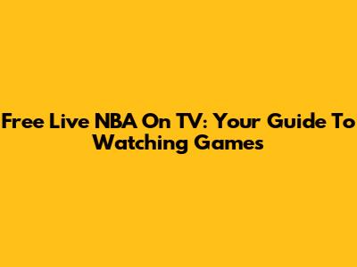 Free Live NBA On TV: Your Guide To Watching Games
