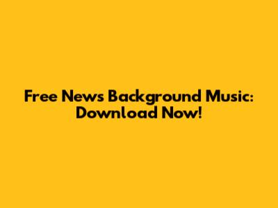 Free News Background Music: Download Now!
