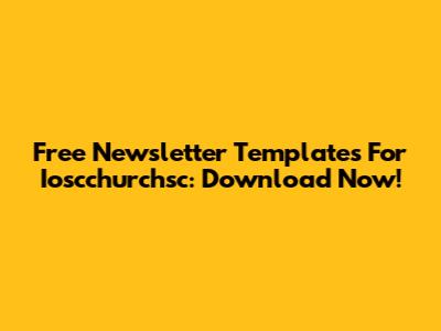 Free Newsletter Templates For Ioscchurchsc: Download Now!
