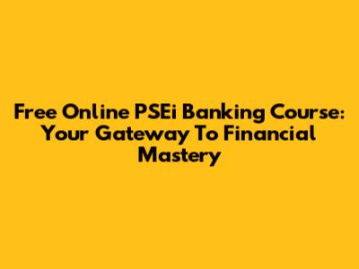 Free Online PSEi Banking Course: Your Gateway To Financial Mastery