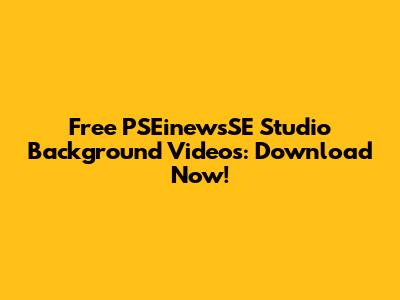 Free PSEinewsSE Studio Background Videos: Download Now!