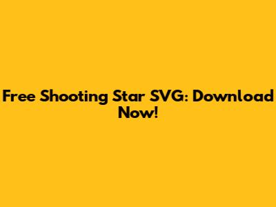 Free Shooting Star SVG: Download Now!