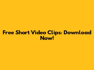 Free Short Video Clips: Download Now!
