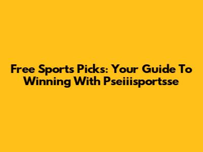 Free Sports Picks: Your Guide To Winning With Pseiiisportsse