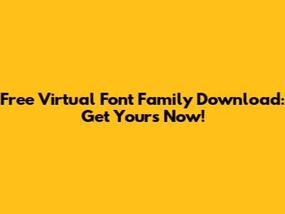 Free Virtual Font Family Download: Get Yours Now!