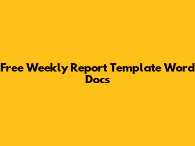 Free Weekly Report Template Word Docs