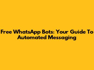Free WhatsApp Bots: Your Guide To Automated Messaging