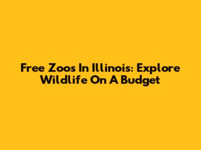 Free Zoos In Illinois: Explore Wildlife On A Budget