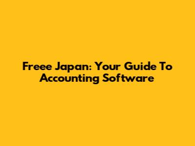 Freee Japan: Your Guide To Accounting Software