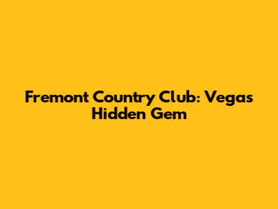 Fremont Country Club: Vegas' Hidden Gem