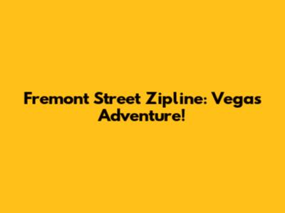 Fremont Street Zipline: Vegas Adventure!