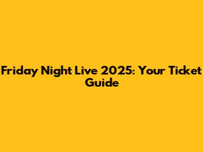 Friday Night Live 2025: Your Ticket Guide