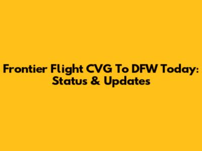 Frontier Flight CVG To DFW Today: Status & Updates