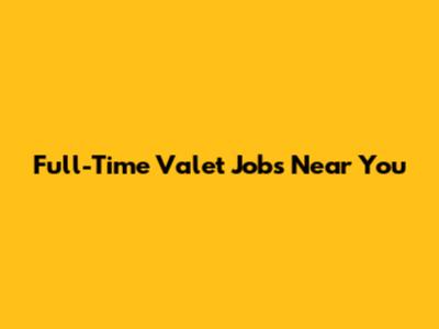 Full-Time Valet Jobs Near You