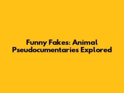 Funny Fakes: Animal Pseudocumentaries Explored