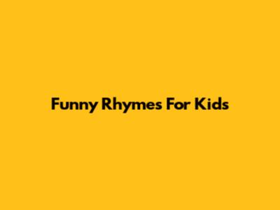 Funny Rhymes For Kids