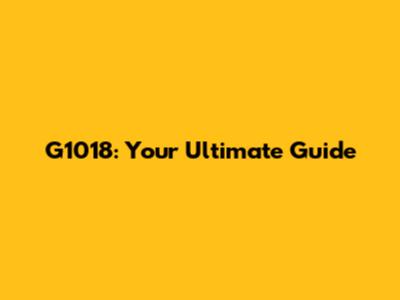 G1018: Your Ultimate Guide