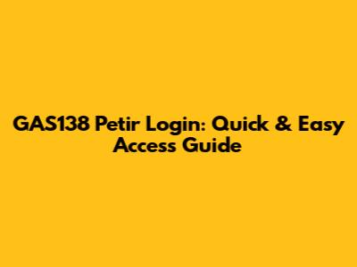GAS138 Petir Login: Quick & Easy Access Guide