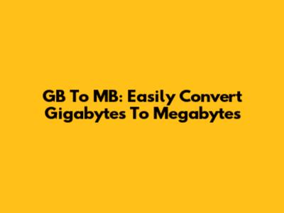 GB To MB: Easily Convert Gigabytes To Megabytes