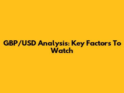 GBP/USD Analysis: Key Factors To Watch