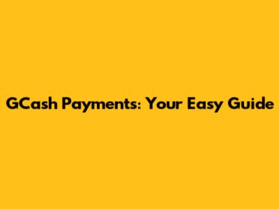 GCash Payments: Your Easy Guide